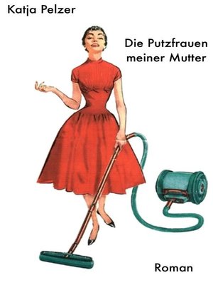 cover image of Die Putzfrauen meiner Mutter